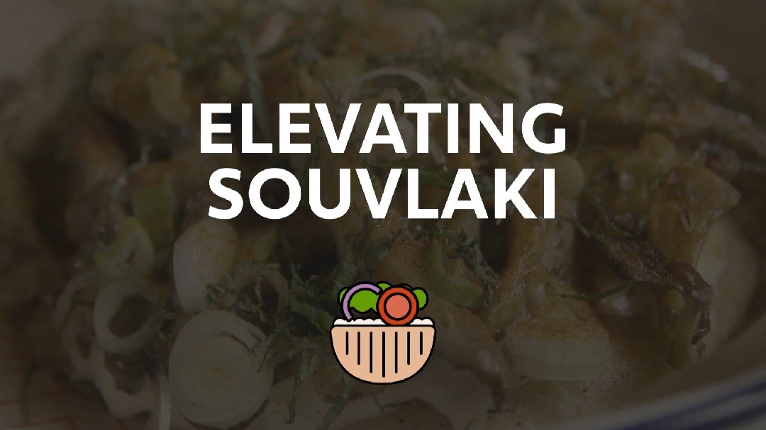 Modern Greek Street Food_1. Elevating Souvlaki_UFSAcademy