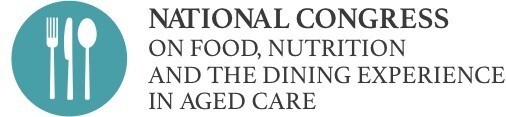 National Congress on Food, Nutrition and the Dining Experience in Aged Care National Congress on Food, Nutrition and the Dining Experience in Aged Care