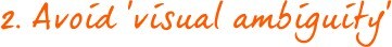 Avoid 'visual ambiguity' Avoid 'visual ambiguity'