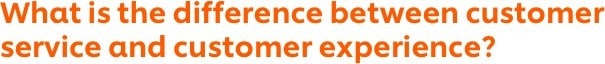 What is the difference between customer service and customer experience? What is the difference between customer service and customer experience?