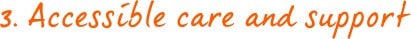 Accessible care and support Accessible care and support