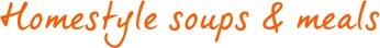 Homestyle Soups & Meals Homestyle Soups & Meals