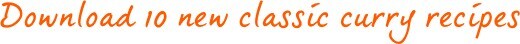 Download 10 new classic curry recipes Download 10 new classic curry recipes