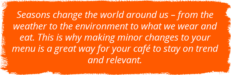 Minor changes to your menu is a great way for your cafe to stay on trend and relevant. Minor changes to your menu is a great way for your cafe to stay on trend and relevant.