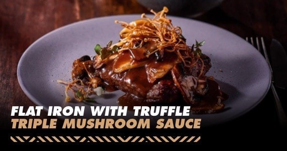 Flat Iron with Truffle Triple Mushroom Sauce