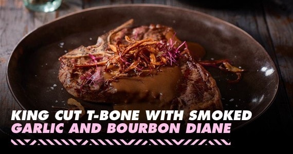 King Cut T-bone with Smoked Garlic and Bourbon Diane