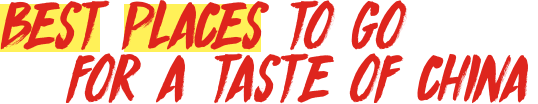 Best Places to go for a Taste of China Best Places to go for a Taste of China