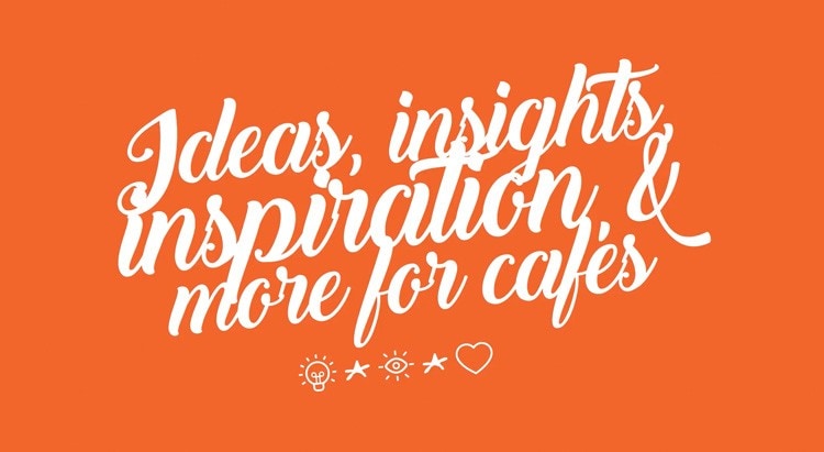Ideas, Insights, Inspiration and more for your Café